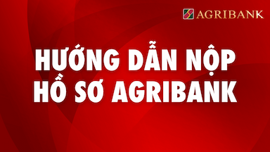 1. Hướng Dẫn Nộp Hồ Sơ Agribank.png