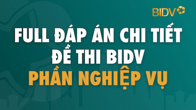 Full Đáp Án Chi Tiết Đề Thi BIDV Phần Nghiệp Vụ.png